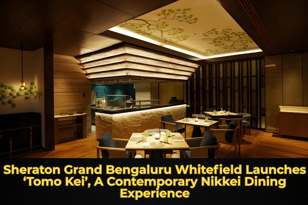 Sheraton Grand Bengaluru Whitefield Launches ‘Tomo Kei’, A Contemporary Nikkei Dining Experience