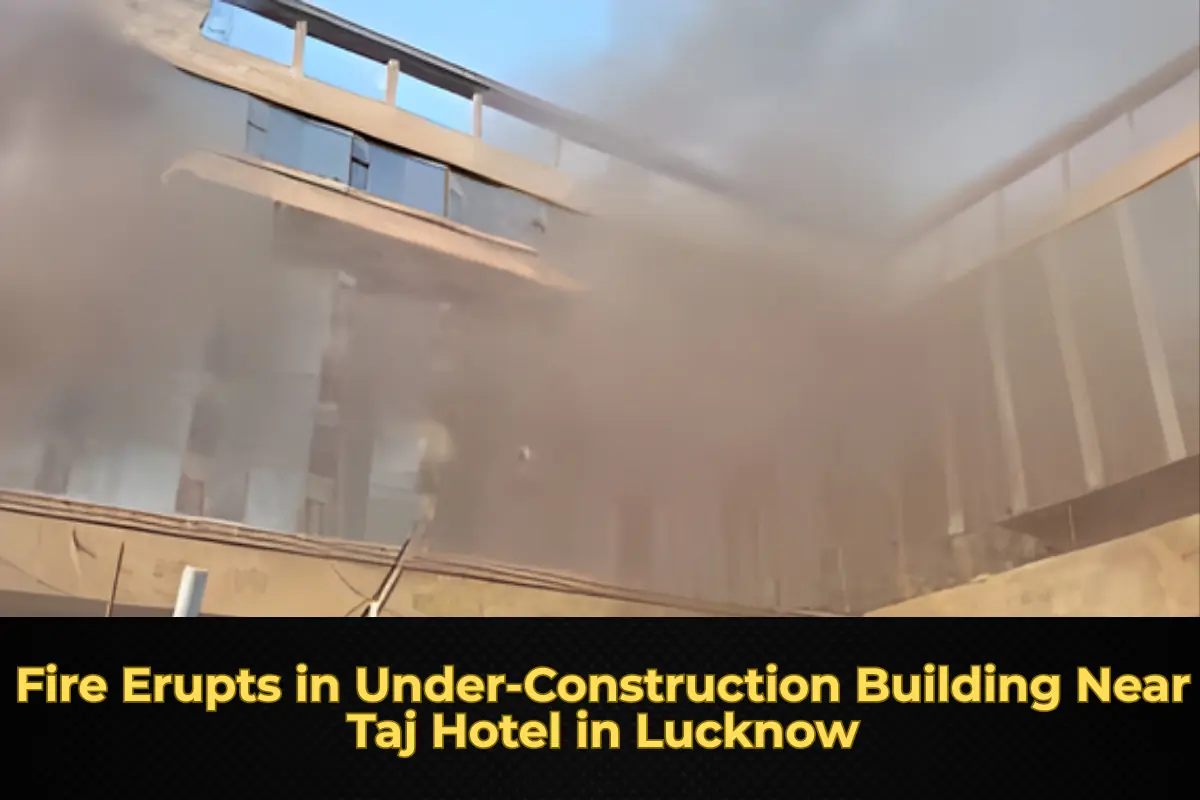 Fire Erupts in Under-Construction Building Near Taj Hotel in Lucknow