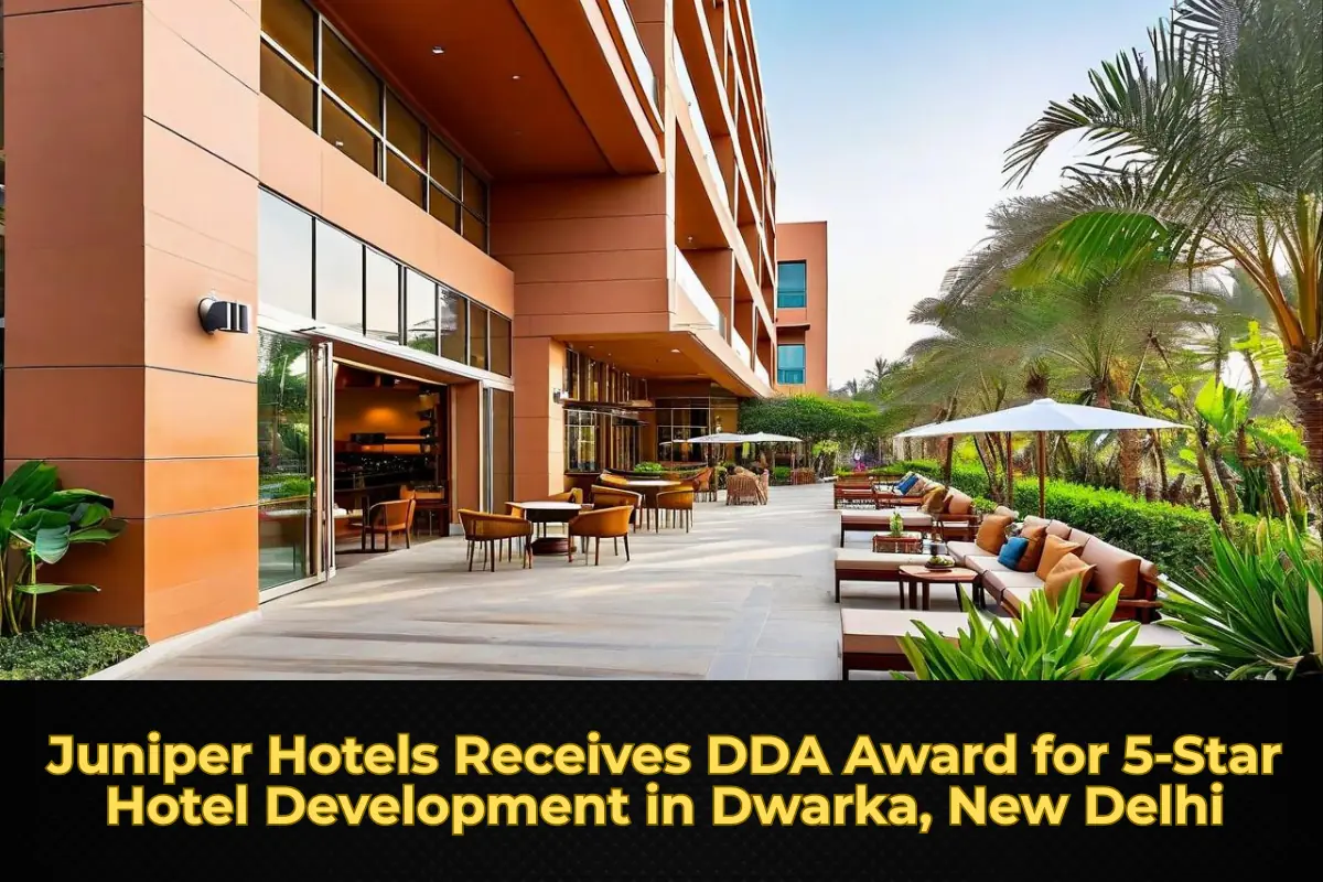 Juniper Hotels Receives DDA Award for 5-Star Hotel Development in Dwarka, New Delhi
