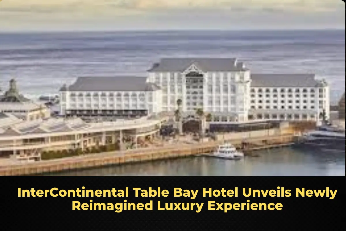 InterContinental Table Bay Hotel Unveils Newly Reimagined Luxury Experience