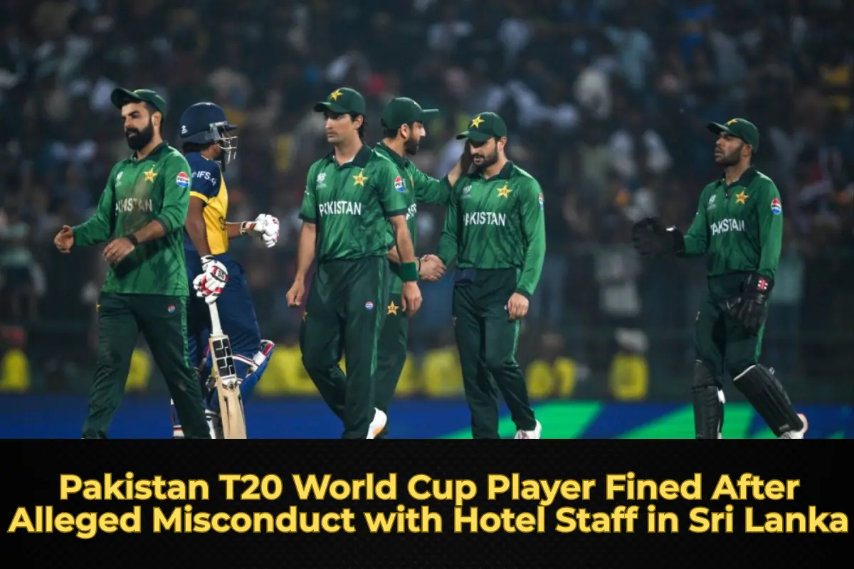 Pakistan T20 World Cup Player Fined After Alleged Misconduct with Hotel Staff in Sri Lanka