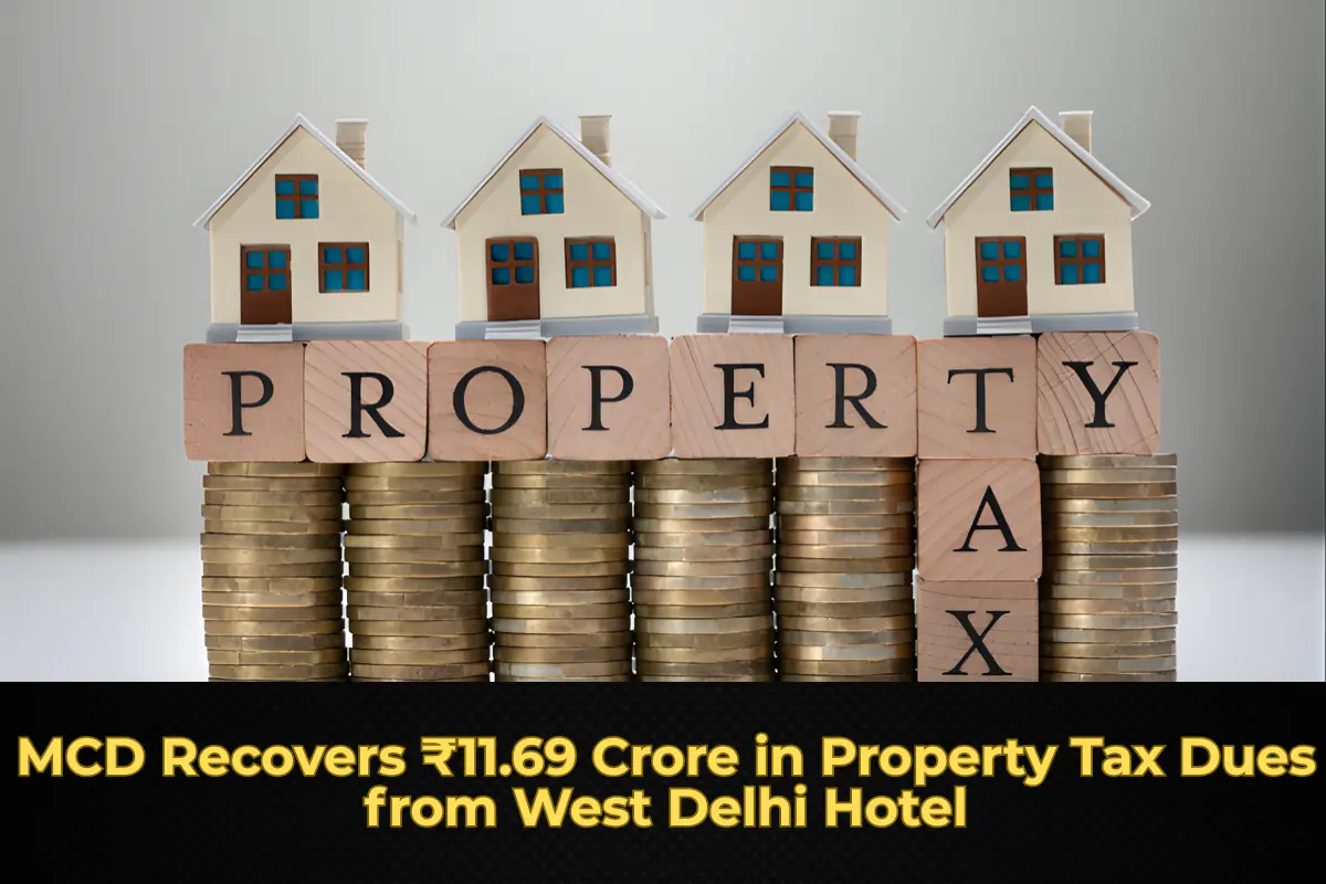 MCD Recovers ₹11.69 Crore in Property Tax Dues from West Delhi Hotel