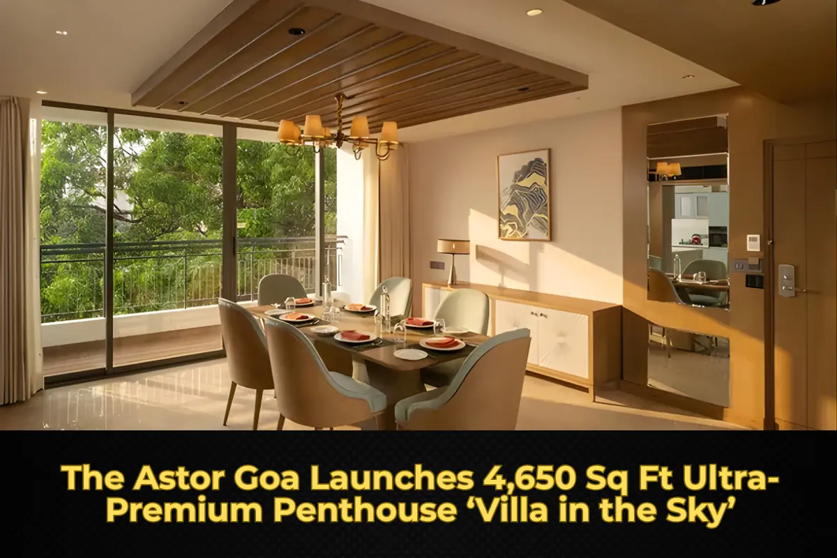 The Astor Goa Launches 4,650 Sq Ft Ultra-Premium Penthouse ‘Villa in the Sky’