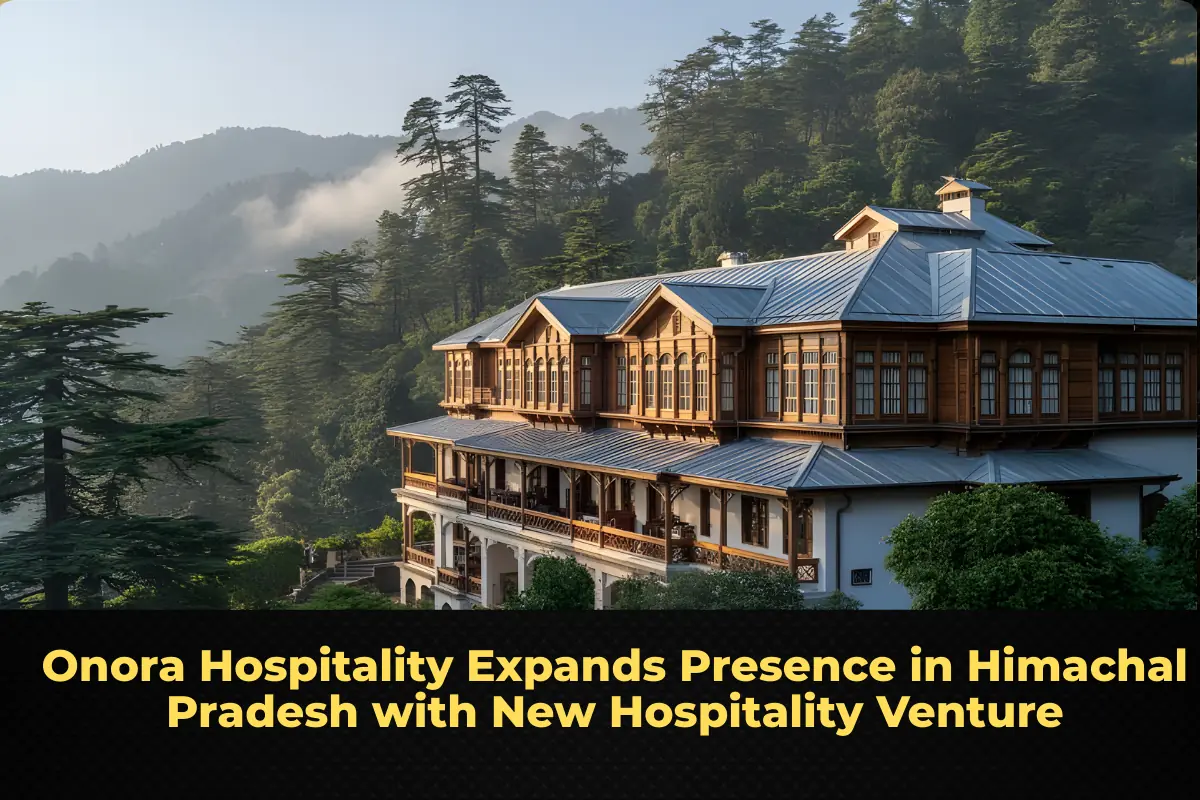 Onora Hospitality Expands Presence in Himachal Pradesh with New Hospitality Venture