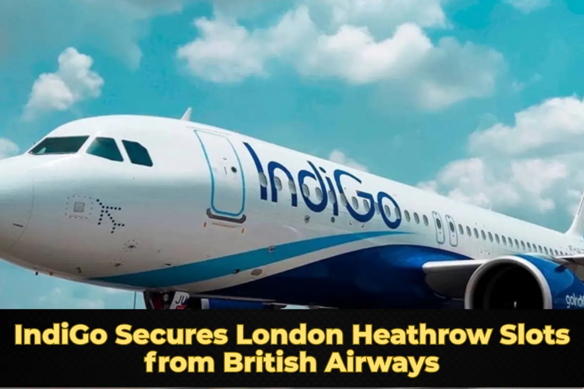 IndiGo Secures London Heathrow Slots from British Airways