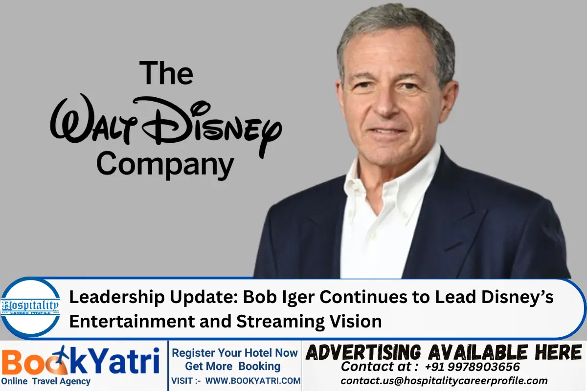 Leadership Update: Bob Iger Continues to Lead Disney’s Entertainment and Streaming Vision