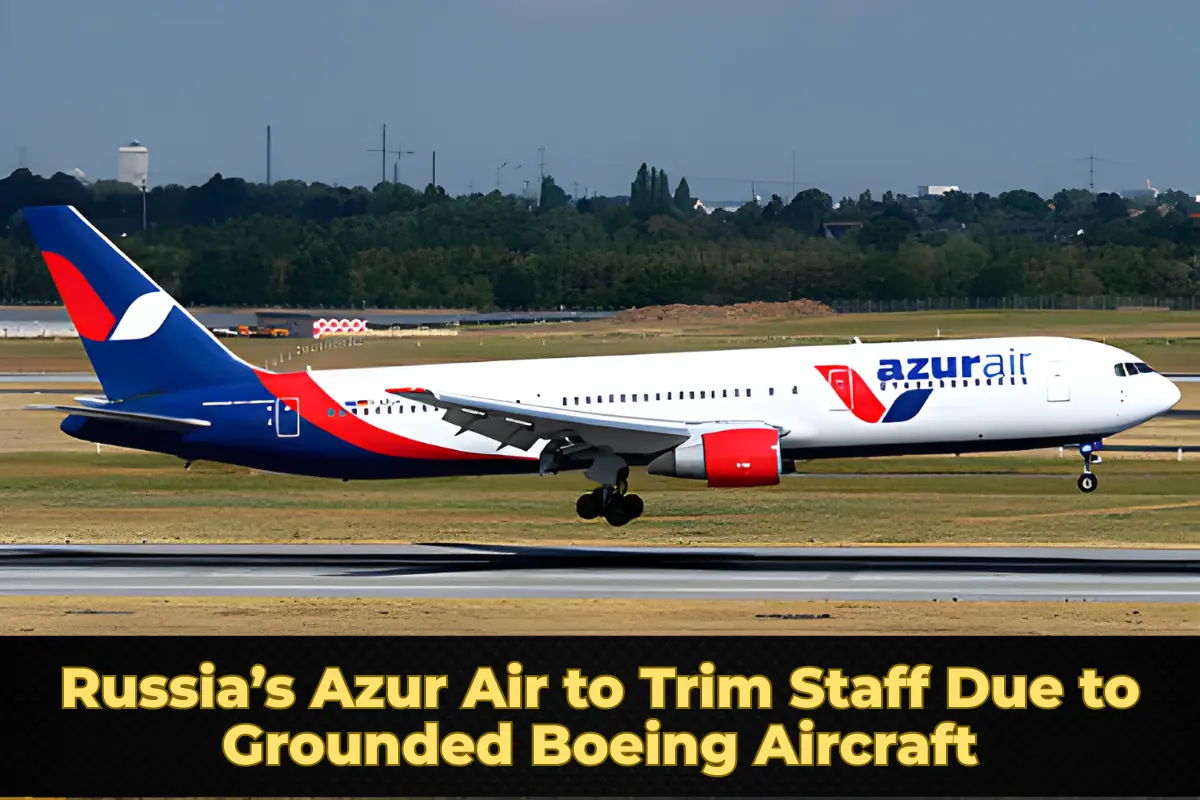 Russia’s Azur Air to Trim Staff Due to Grounded Boeing Aircraft