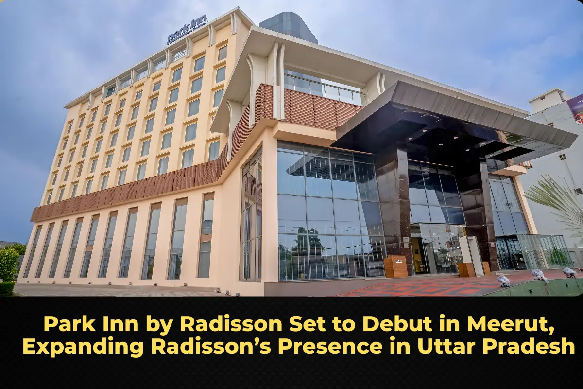 Park Inn by Radisson Set to Debut in Meerut, Expanding Radisson’s Presence in Uttar Pradesh