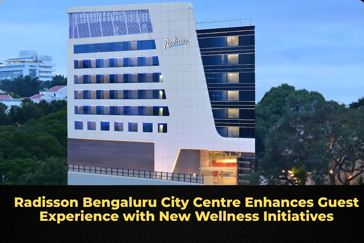 Radisson Bengaluru City Centre Enhances Guest Experience with New Wellness Initiatives