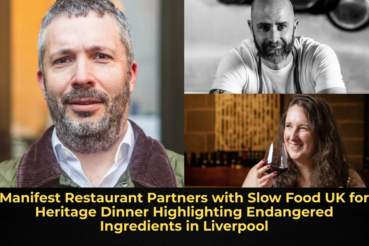Manifest Restaurant Partners with Slow Food UK for Heritage Dinner Highlighting Endangered Ingredients in Liverpool