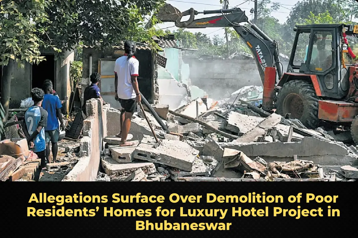 Allegations Surface Over Demolition of Poor Residents’ Homes for Luxury Hotel Project in Bhubaneswar