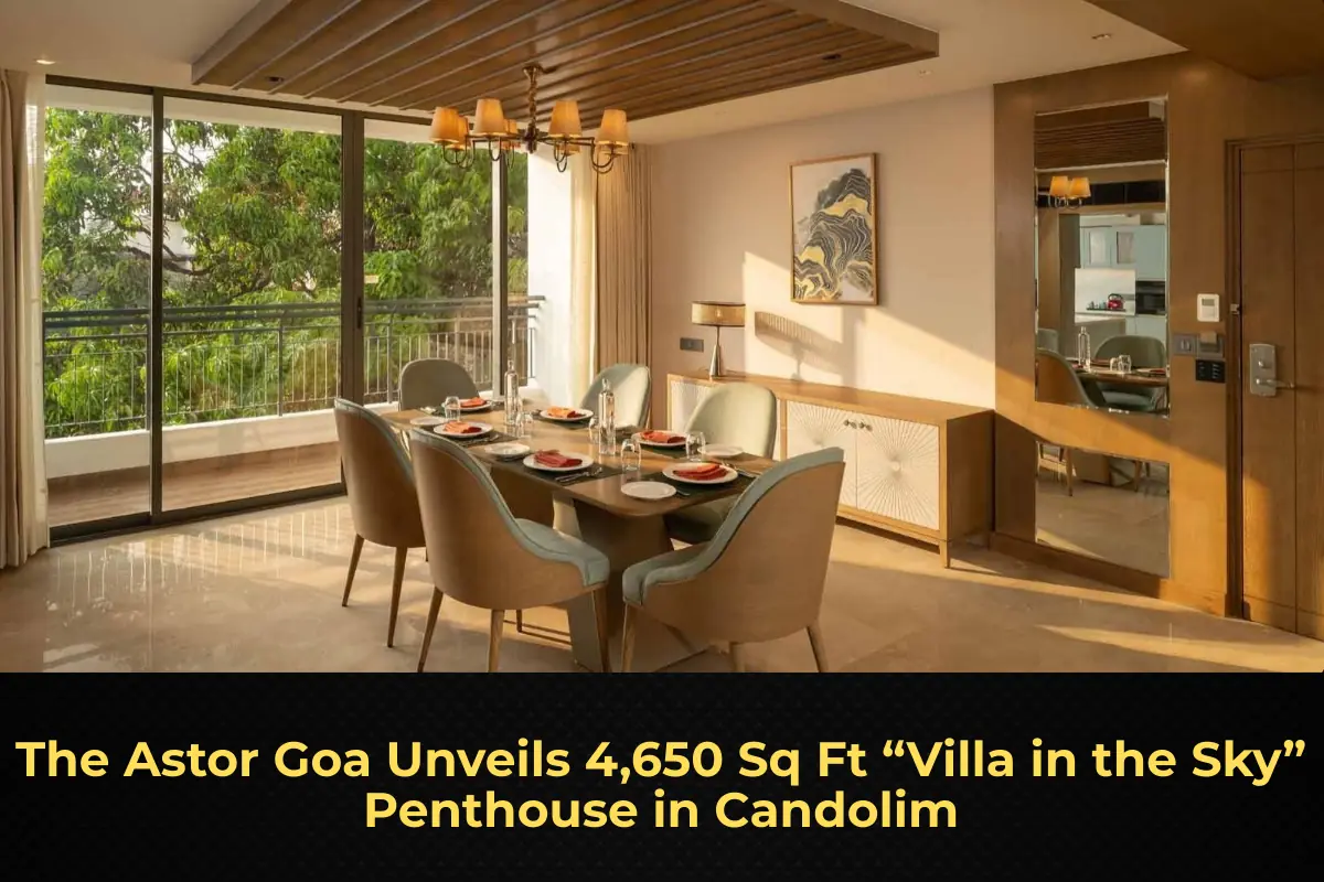 The Astor Goa Unveils 4,650 Sq Ft “Villa in the Sky” Penthouse in Candolim