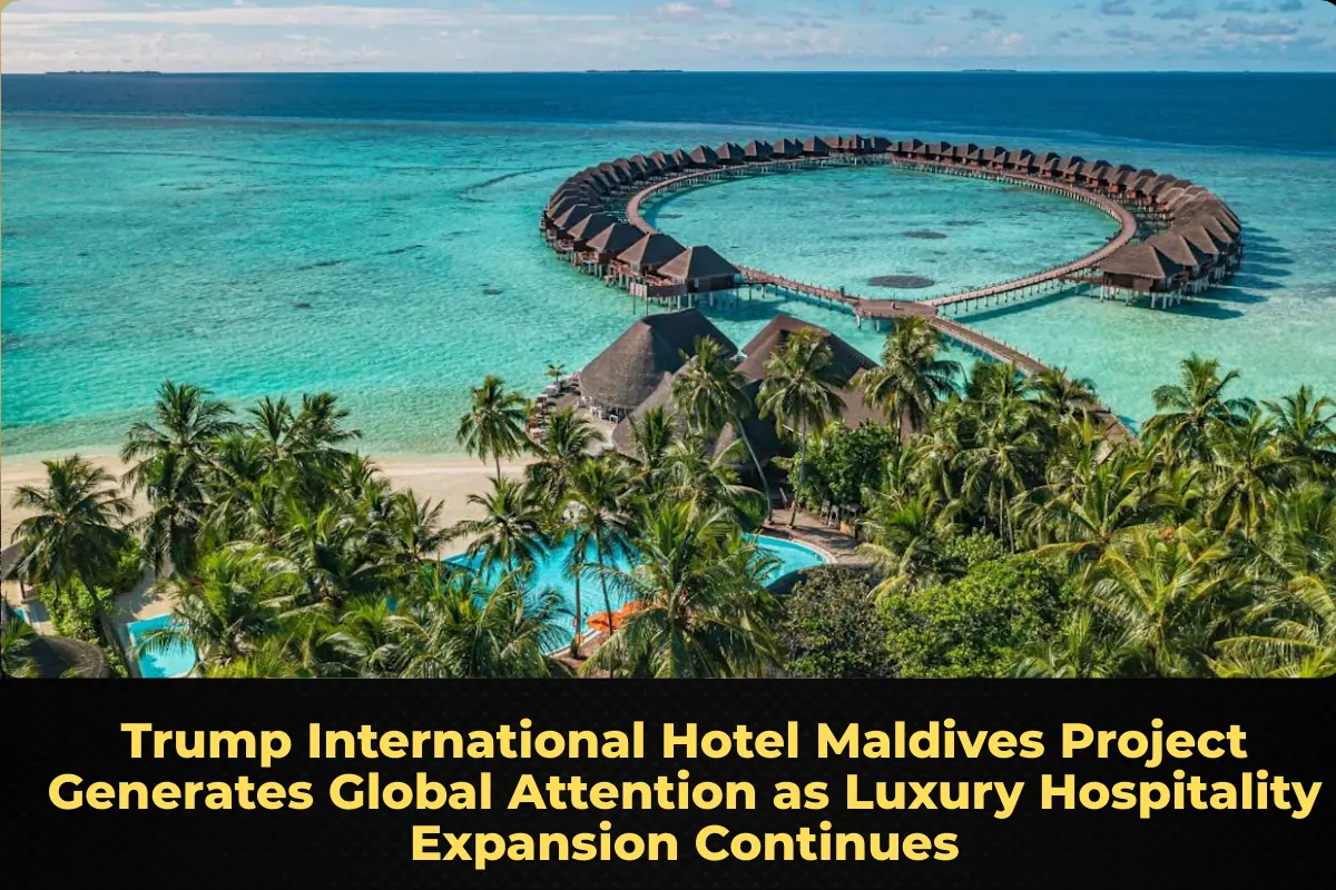 Trump International Hotel Maldives Project Generates Global Attention as Luxury Hospitality Expansion Continues
