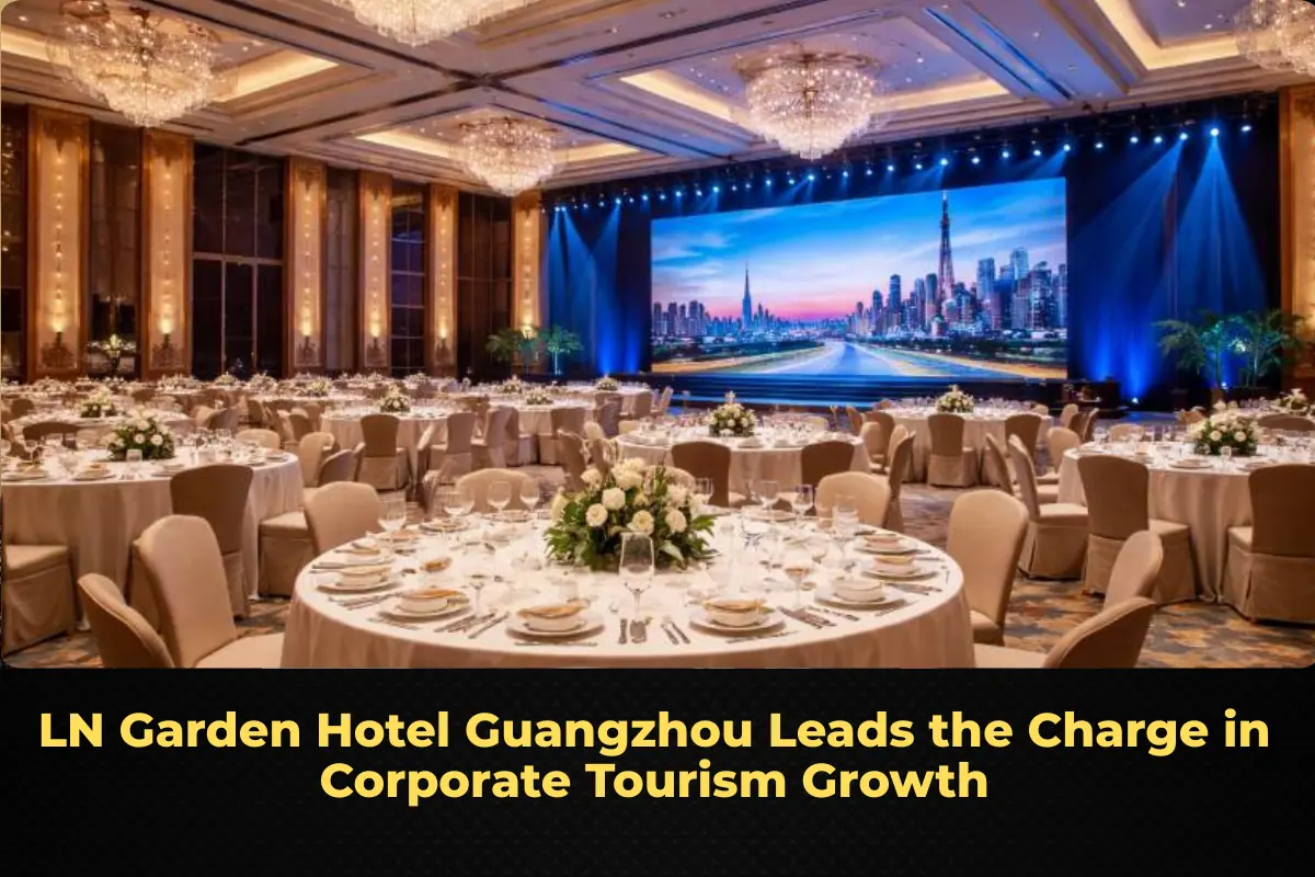 LN Garden Hotel Guangzhou Leads the Charge in Corporate Tourism Growth