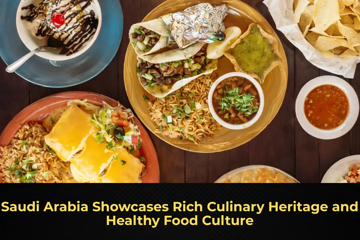 Saudi Arabia Showcases Rich Culinary Heritage and Healthy Food Culture