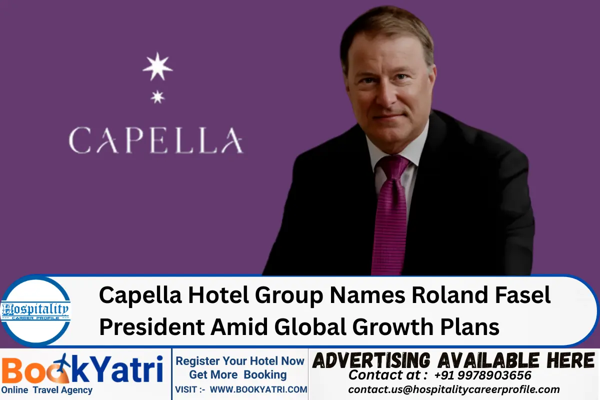 Capella Hotel Group Names Roland Fasel President Amid Global Growth Plans