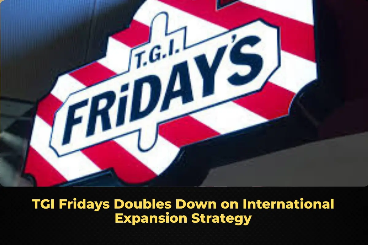 TGI Fridays Doubles Down on International Expansion Strategy