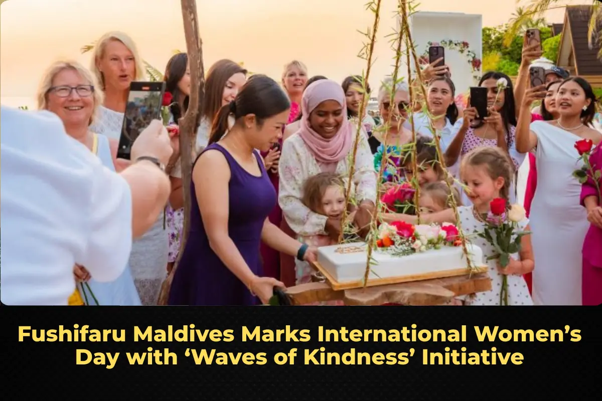 Fushifaru Maldives Marks International Women’s Day with ‘Waves of Kindness’ Initiative