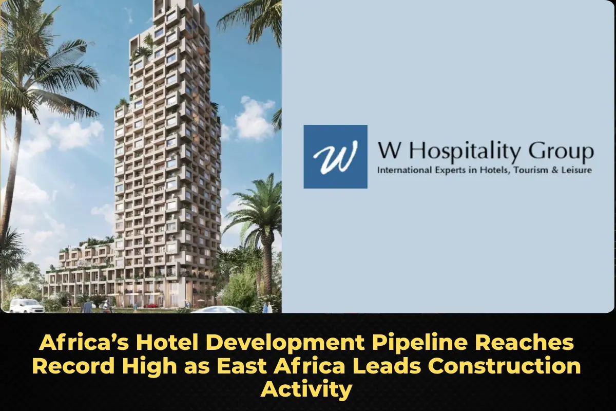 Africa’s Hotel Development Pipeline Reaches Record High as East Africa Leads Construction Activity