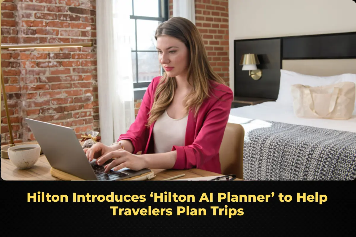 Hilton Introduces ‘Hilton AI Planner’ to Help Travelers Plan Trips