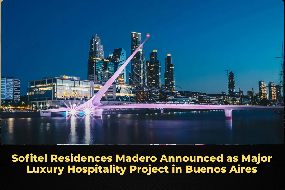 Sofitel Residences Madero Announced as Major Luxury Hospitality Project in Buenos Aires