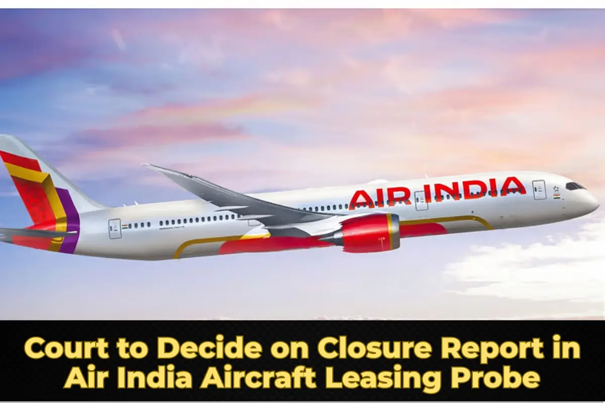 Court to Decide on Closure Report in Air India Aircraft Leasing Probe