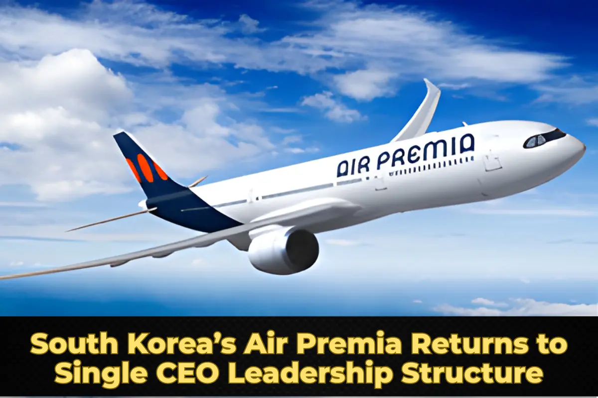 South Korea’s Air Premia Returns to Single CEO Leadership Structure