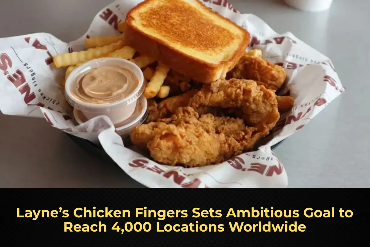 Layne’s Chicken Fingers Sets Ambitious Goal to Reach 4,000 Locations Worldwide