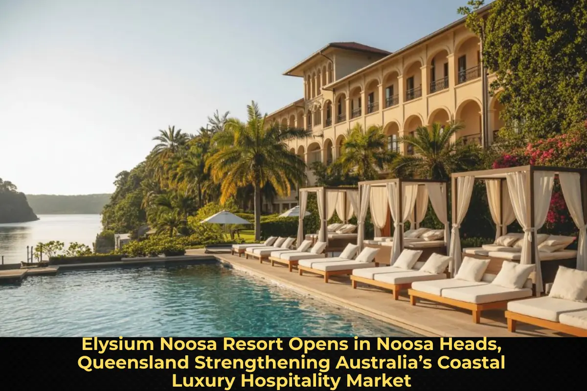 Elysium Noosa Resort Opens in Noosa Heads, Queensland Strengthening Australia’s Coastal Luxury Hospitality Market