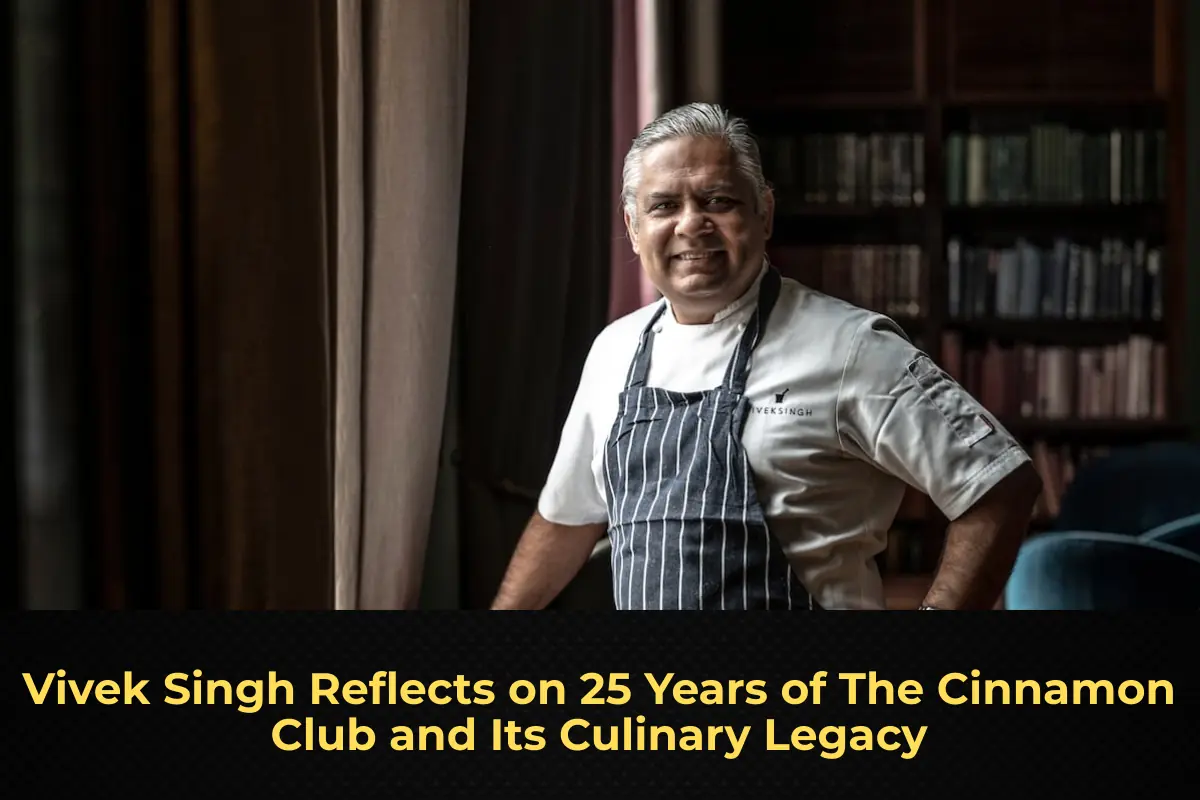 Vivek Singh Reflects on 25 Years of The Cinnamon Club and Its Culinary Legacy