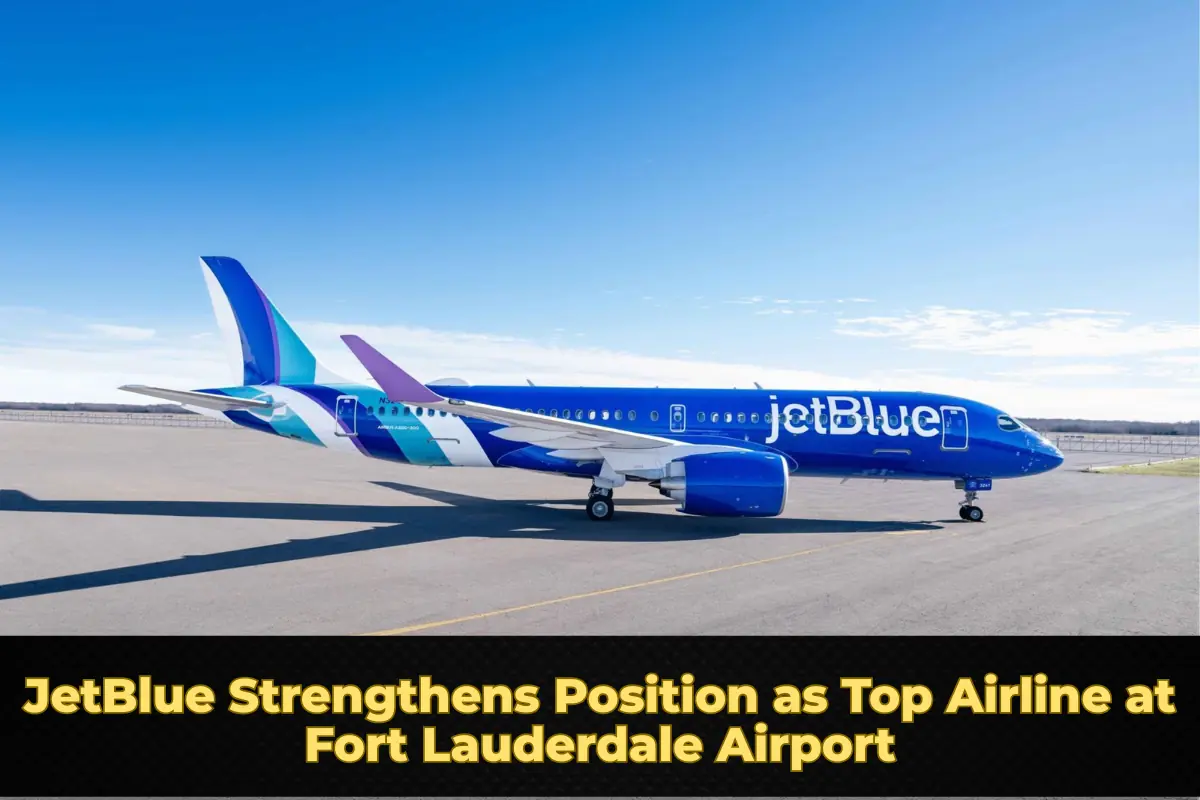 JetBlue Strengthens Position as Top Airline at Fort Lauderdale Airport