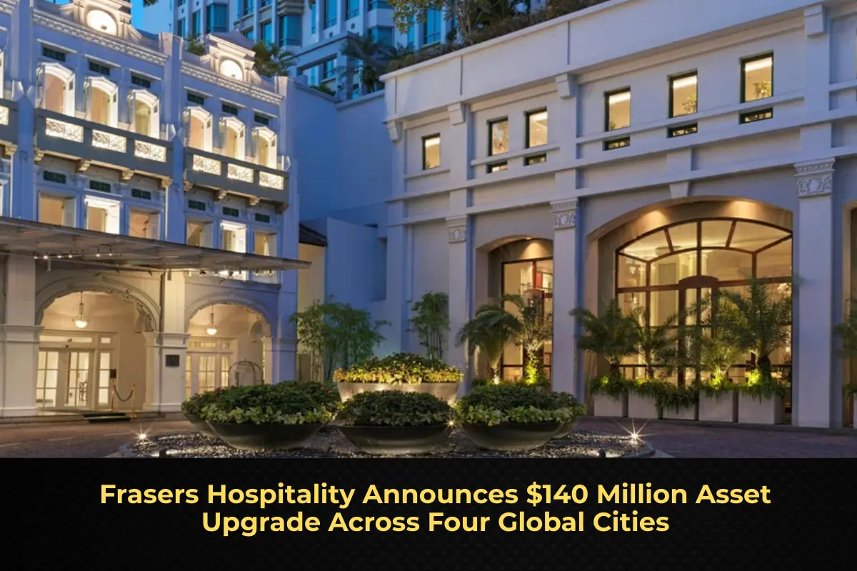 Frasers Hospitality Announces $140 Million Asset Upgrade Across Four Global Cities