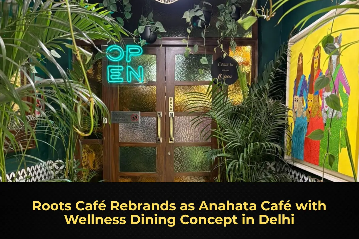 Roots Café Rebrands as Anahata Café with Wellness Dining Concept in Delhi