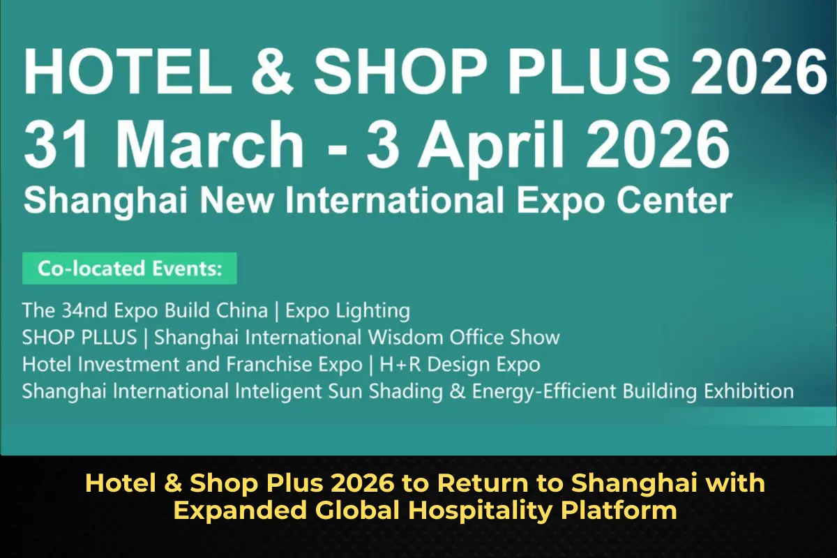 Hotel & Shop Plus 2026 to Return to Shanghai with Expanded Global Hospitality Platform