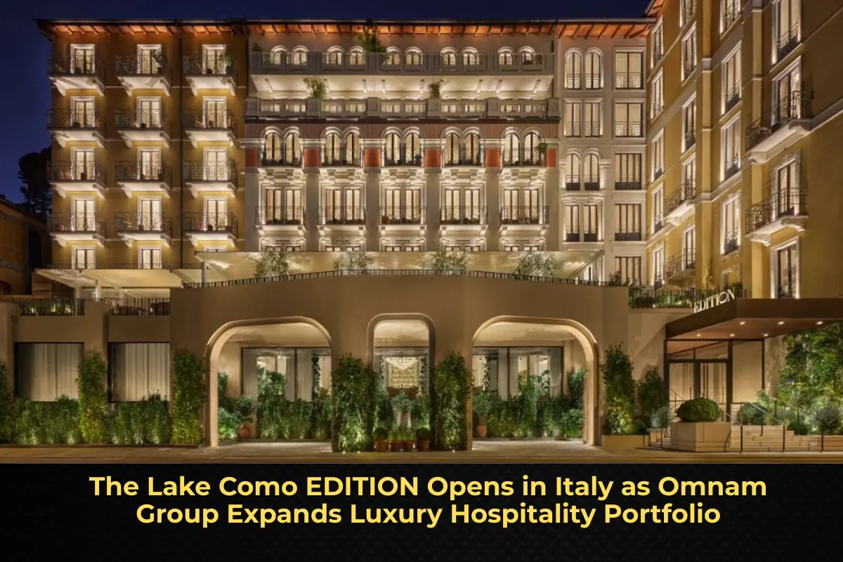 The Lake Como EDITION Opens in Italy as Omnam Group Expands Luxury Hospitality Portfolio
