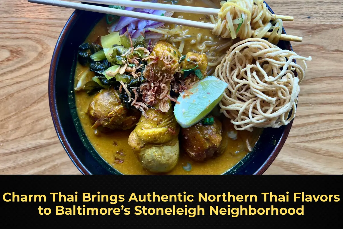 Charm Thai Brings Authentic Northern Thai Flavors to Baltimore’s Stoneleigh Neighborhood