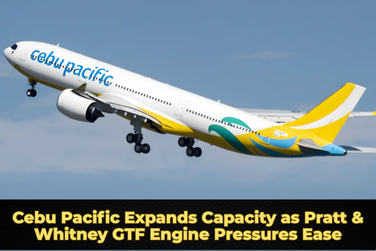 Cebu Pacific Expands Capacity as Pratt & Whitney GTF Engine Pressures Ease