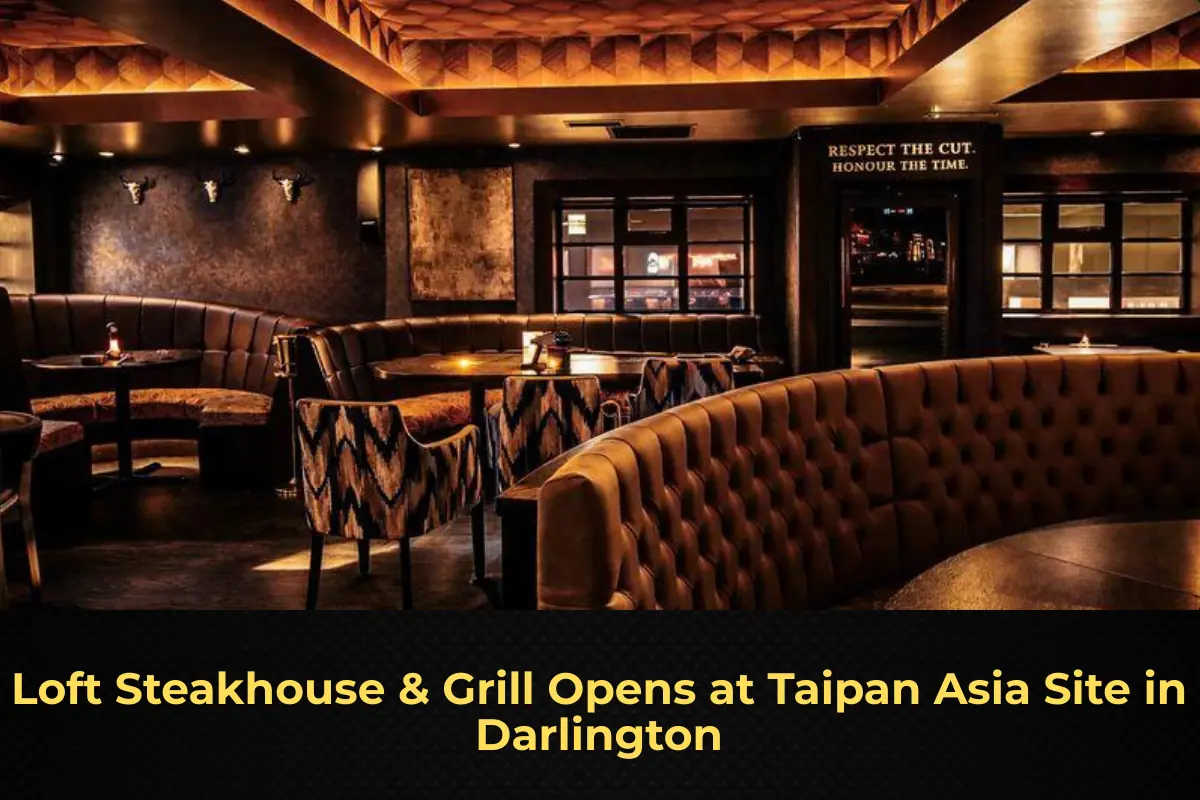 Loft Steakhouse & Grill Opens at Taipan Asia Site in Darlington