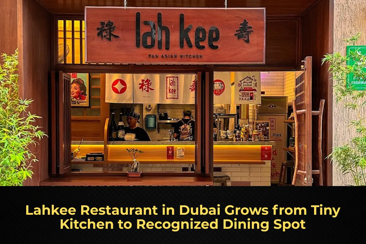 Lahkee Restaurant in Dubai Grows from Tiny Kitchen to Recognized Dining Spot