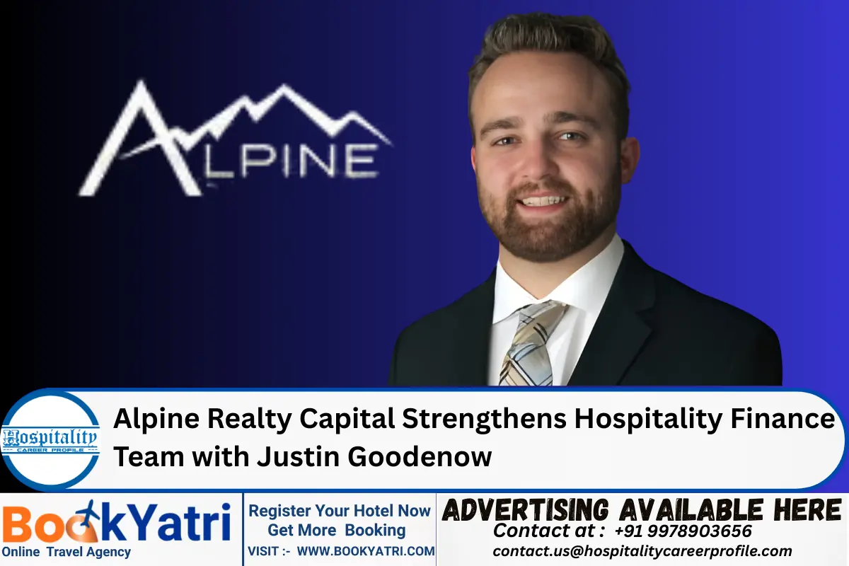 Alpine Realty Capital Strengthens Hospitality Finance Team with Justin Goodenow