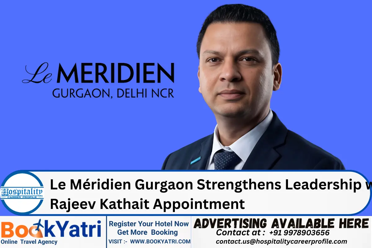 Le Méridien Gurgaon Strengthens Leadership with Rajeev Kathait Appointment