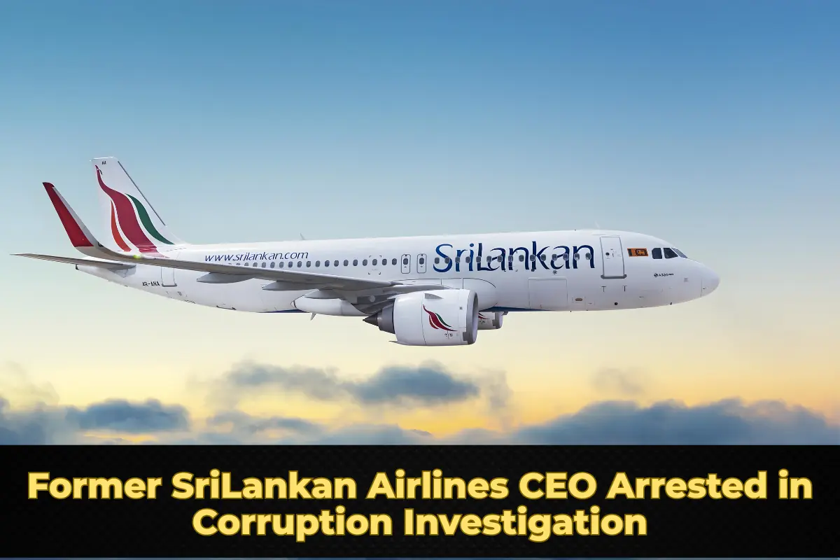 Former SriLankan Airlines CEO Arrested in Airbus A330 Corruption Investigation