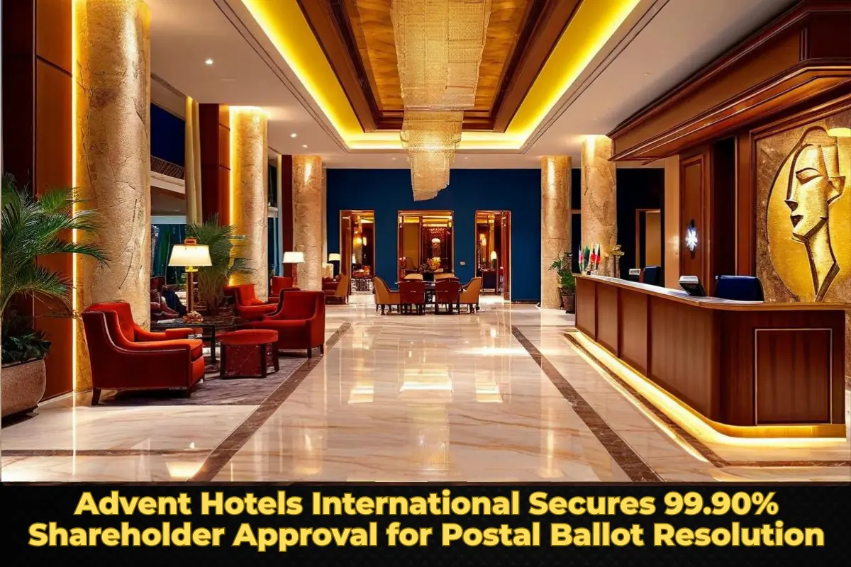 Advent Hotels International Secures 99.90% Shareholder Approval for Postal Ballot Resolution