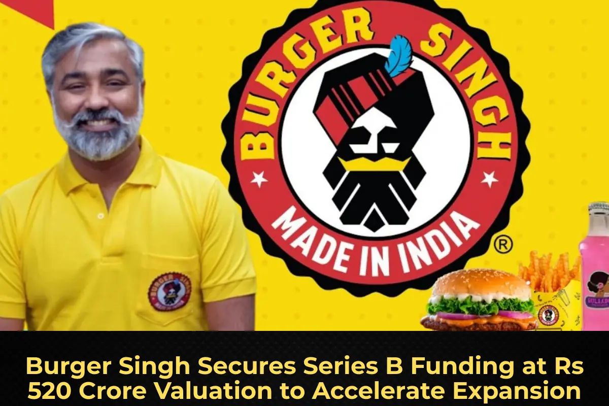 Burger Singh Secures Series B Funding at Rs 520 Crore Valuation to Accelerate Expansion
