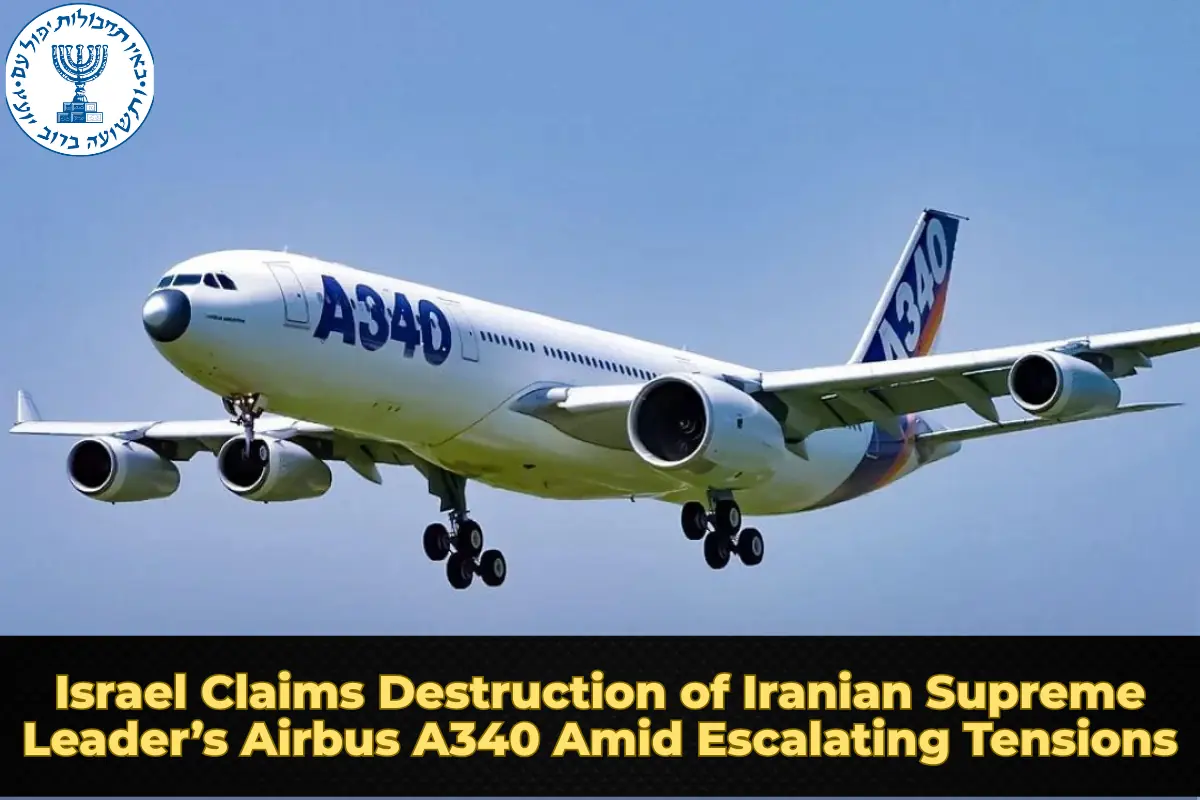 Israel Claims Destruction of Iranian Supreme Leader’s Airbus A340 Amid Escalating Tensions