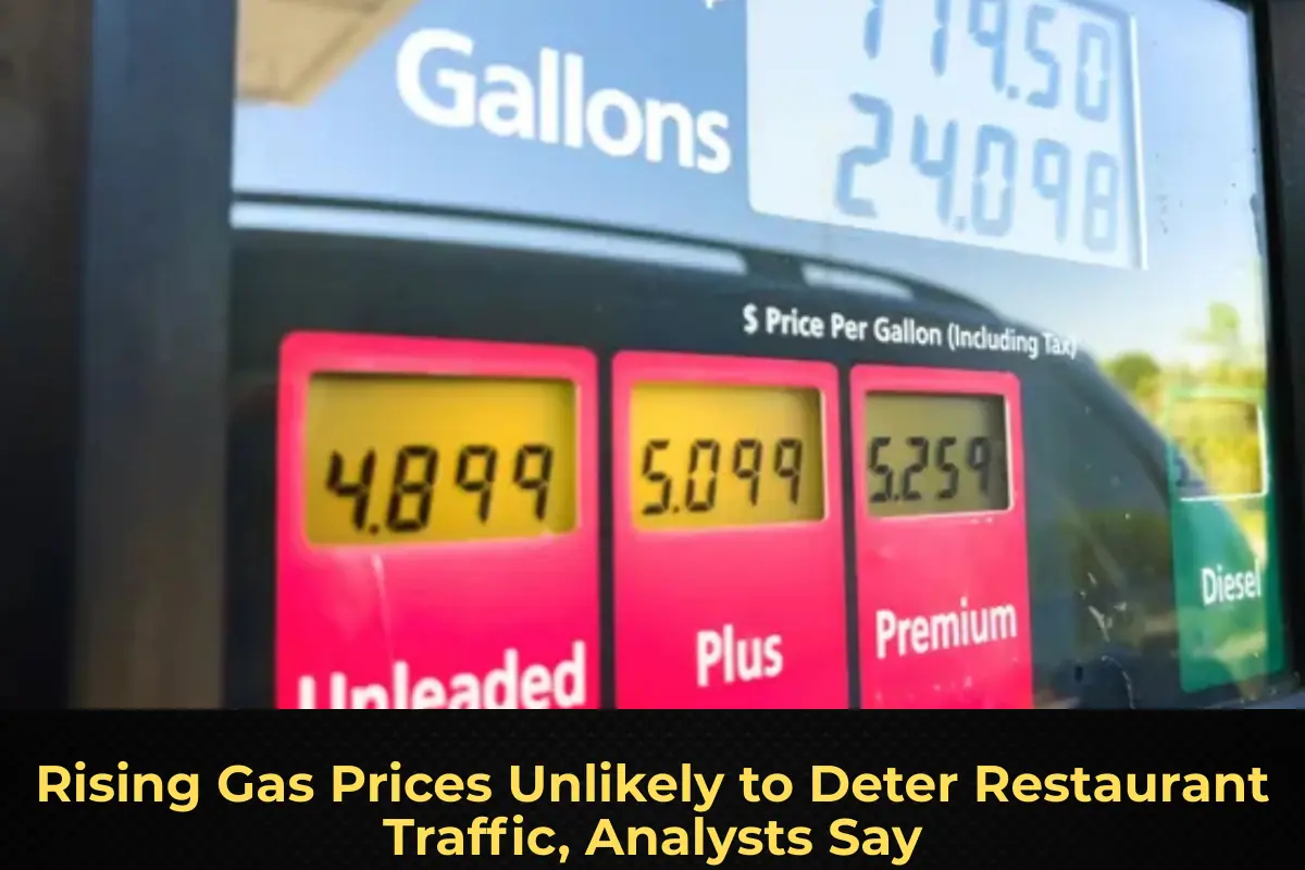 Rising Gas Prices Unlikely to Deter Restaurant Traffic, Analysts Say