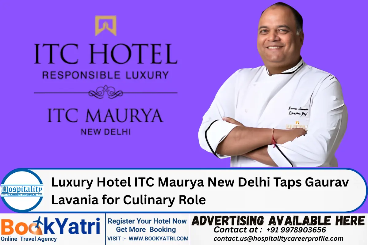 Luxury Hotel ITC Maurya New Delhi Taps Gaurav Lavania for Culinary Role