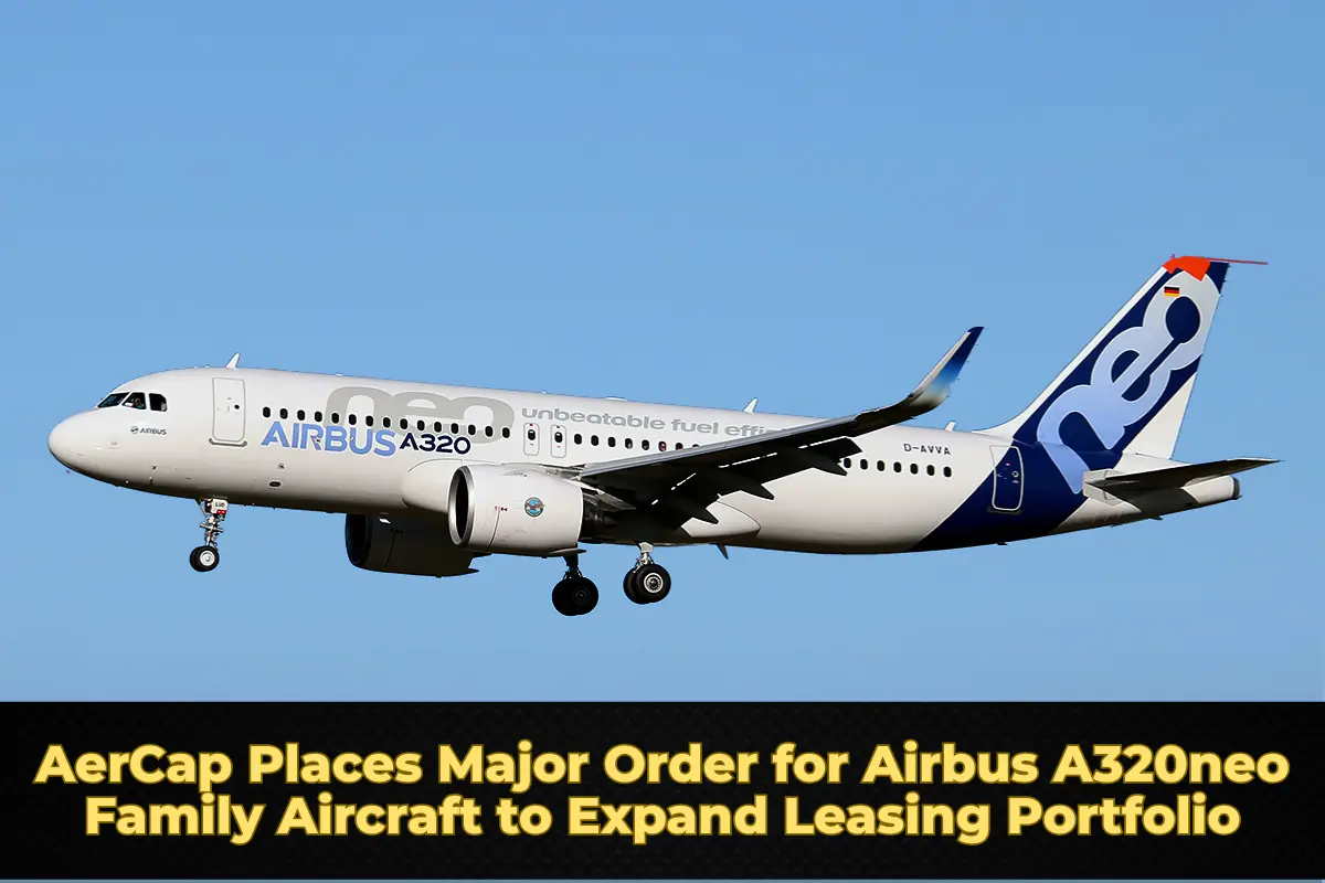 AerCap Places Major Order for Airbus A320neo Family Aircraft to Expand Leasing Portfolio