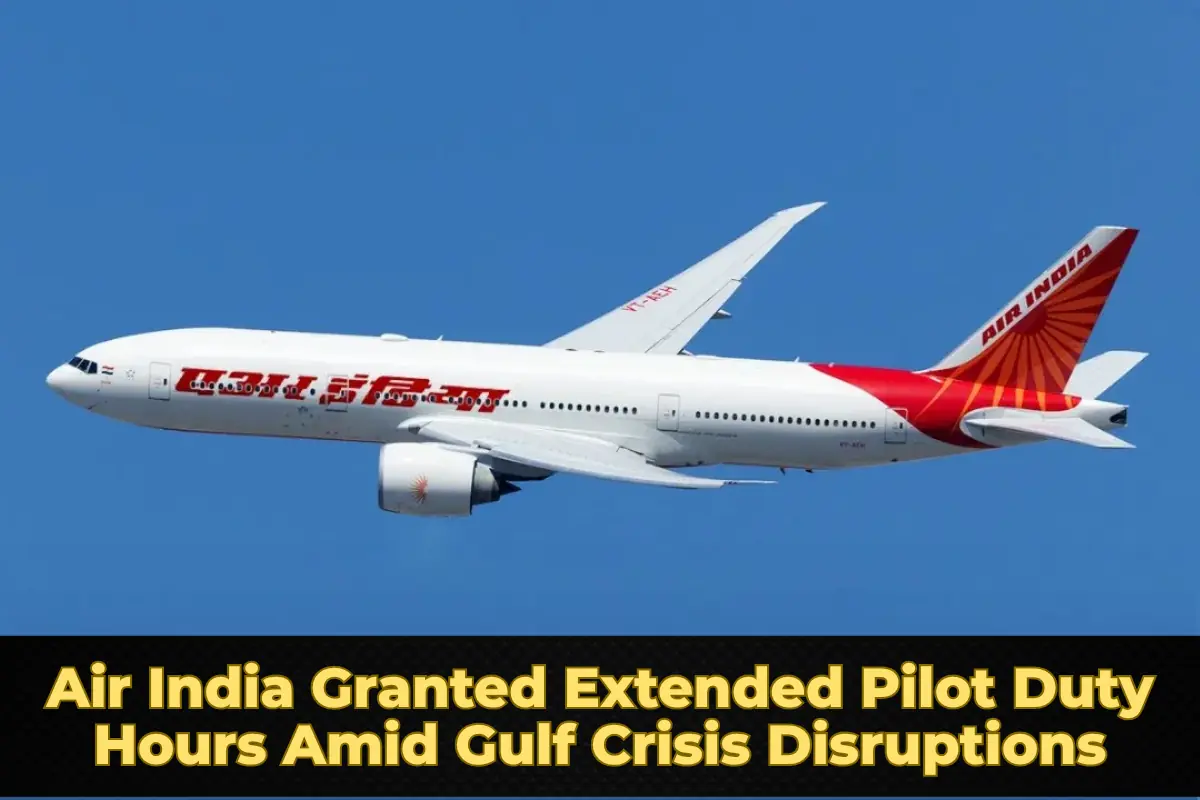 Air India Granted Extended Pilot Duty Hours Amid Gulf Crisis Disruptions
