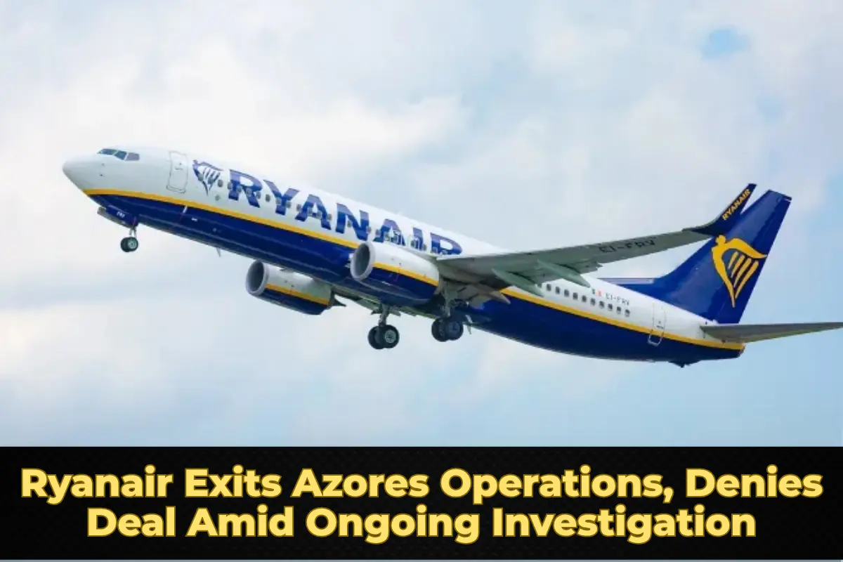 Ryanair Exits Azores Operations, Denies Deal Amid Ongoing Investigation